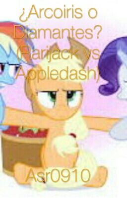 ¿Arcoiris o Diamantes? (Rarijack vs Appledash).