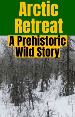 Arctic Retreat: A Prehistoric Wild Story