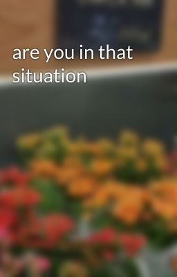 are you in that situation