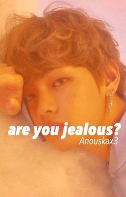 are you jealous? | oneshot