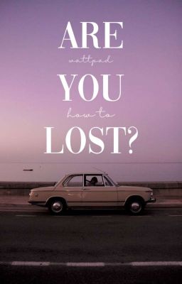 ARE YOU LOST? | WATTPAD HOW TO