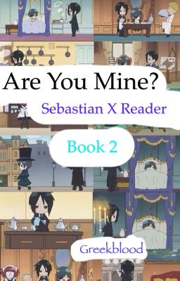 Are You Mine? (Sebastian x Reader) Book 2 {Completed}