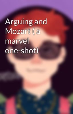 Arguing and Mozart ( a marvel one-shot)