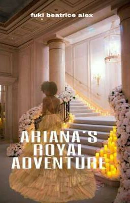 Ariana's Royal Adventure.