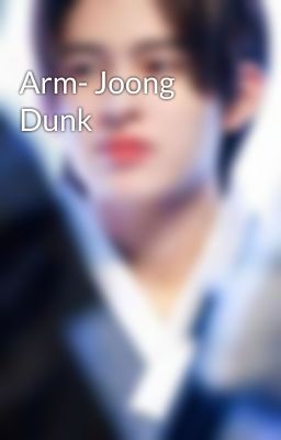 Arm- Joong Dunk 