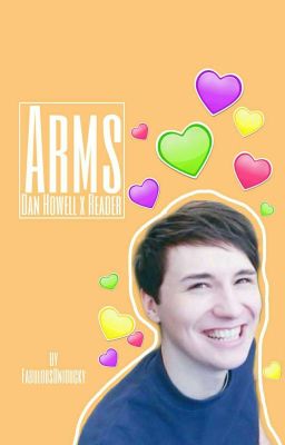 Arms  (Dan Howell x reader)