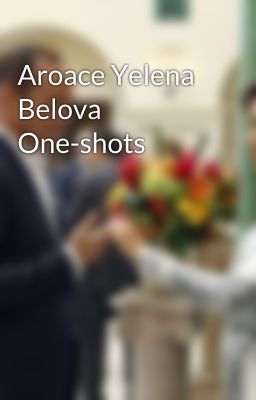 Aroace Yelena Belova One-shots