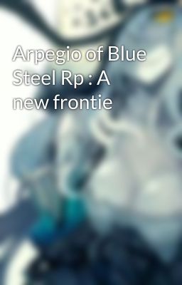 Arpegio of Blue Steel Rp : A new frontie 