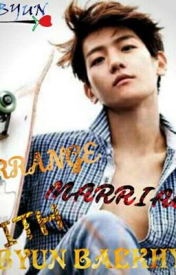 ARRANGE MARRIAGE WITH BYUN BAEKHYUN