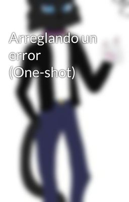 Arreglando un error (One-shot)