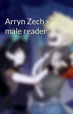 Arryn Zech x male reader