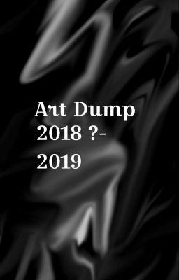 Art Dump  (2018(?)-2019)