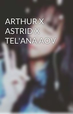 ARTHUR X ASTRID X TEL'ANA AOV