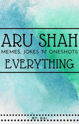 Aru Shah Memes, Jokes, Headcanons, Etc.