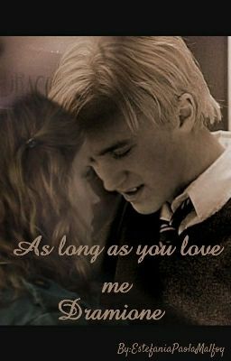 As Long as you love me - Dramione