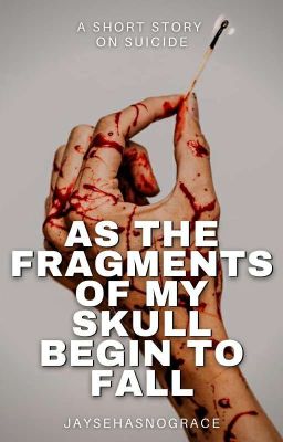 As The Fragments of My Skull Begin To Fall