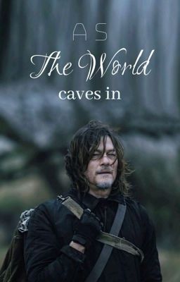 As The World Caves In | Daryl Dixon x Reader |