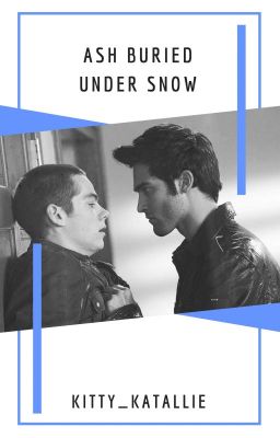 Ash Buried Under Snow  //  Sterek