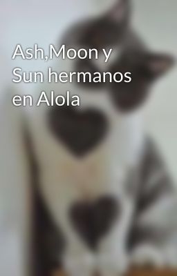 Ash,Moon y Sun hermanos en Alola