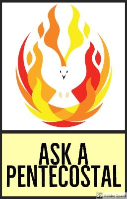 Ask A Pentecostal: Questions and Answers About Pentecostalism