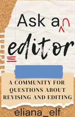 Ask An Editor: A Community For Questions About Revising and Editing