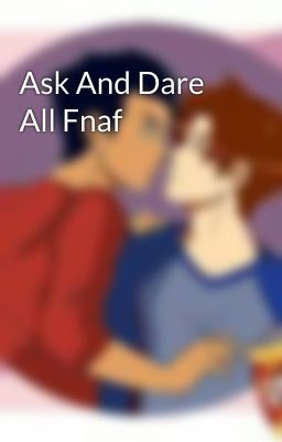 Ask And Dare All Fnaf