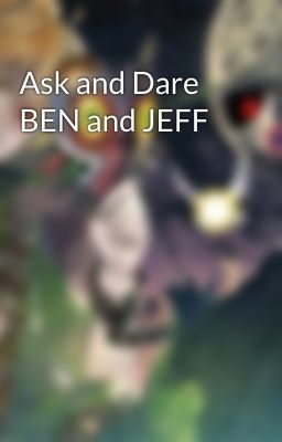 Ask and Dare BEN and JEFF