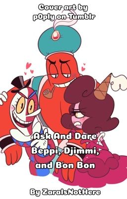 Ask And Dare Beppi, Djimmi and Bon Bon [Completed]