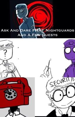 Ask and Dare FNAF Nightguards and a Few Guests {Closed!}