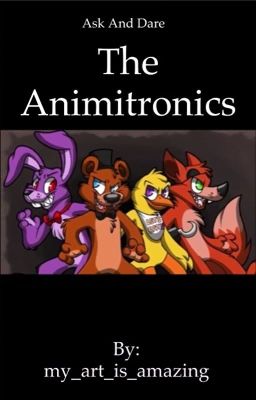 Ask And Dare The Animitronics