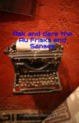 Ask and dare the Au Frisks and Sanses