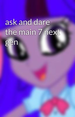 ask and dare the main 7 next gen