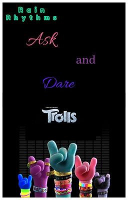 Ask and Dare with The Trolls *On Hold*