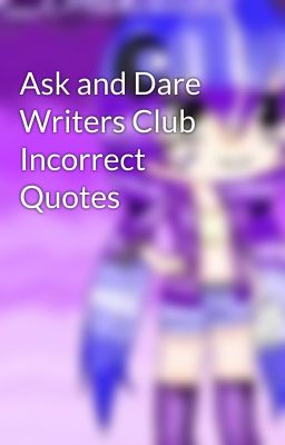 Ask and Dare Writers Club Incorrect Quotes