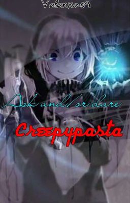 Ask and/or dare Creepypasta [OPEN]