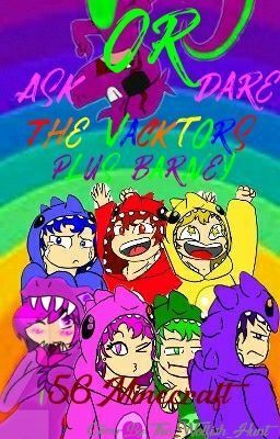 Ask and or dare the Vacktors and Barney