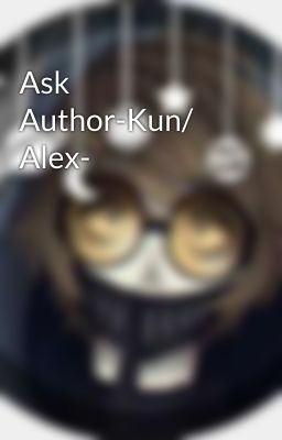 Ask Author-Kun/ Alex-