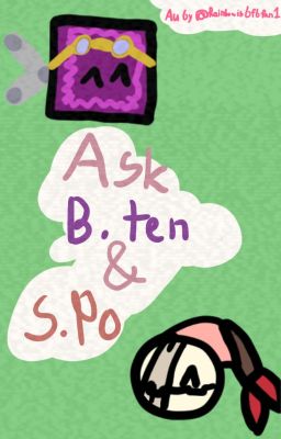 Ask B.Ten and S.Po (Hiatus kinda?)