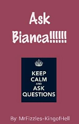 ASK BIANCA!!!!