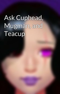 Ask Cuphead, Mugman, and Teacup