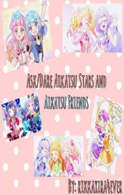 Ask/Dare Aikatsu Stars and Aikatsu Friends 