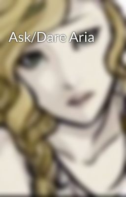 Ask/Dare Aria