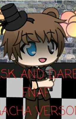 ASK & DARE FNAF {GACHALIFE VERSON}