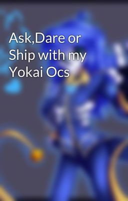 Ask,Dare or Ship with my Yokai Ocs