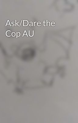 Ask/Dare the Cop AU