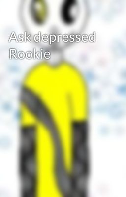 Ask depressed Rookie