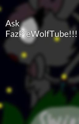 Ask FazPieWolfTube!!!