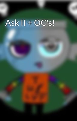 Ask II + OC's!