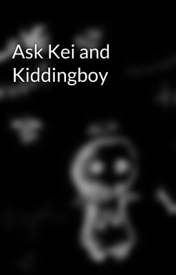 Ask Kei and Kiddingboy