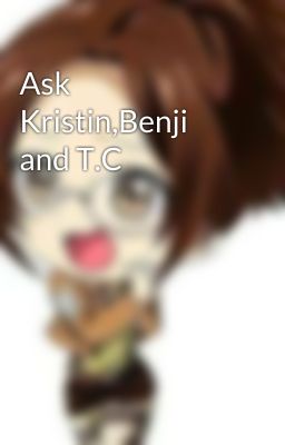 Ask Kristin,Benji and T.C